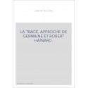 LA TRACE. APPROCHE DE GERMAINE ET ROBERT HAINARD.