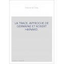 LA TRACE. APPROCHE DE GERMAINE ET ROBERT HAINARD.