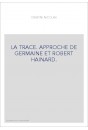 LA TRACE. APPROCHE DE GERMAINE ET ROBERT HAINARD.