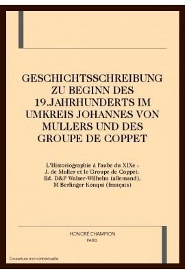 GESCHICHTSSCHREIBUNG ZU BEGINN DES 19.JAHRHUNDERTS IM UMKREIS JOHANNES VON MULLERS UND DES GROUPE DE COPPET