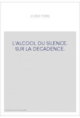 L'ALCOOL DU SILENCE. SUR LA DECADENCE.
