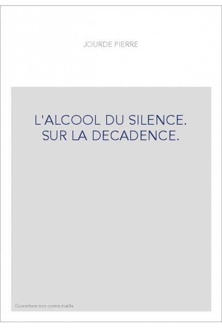 L'ALCOOL DU SILENCE. SUR LA DECADENCE.