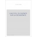 L'ALCOOL DU SILENCE. SUR LA DECADENCE.