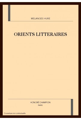 ORIENTS LITTERAIRES. MELANGES OFFERTS A JACQUES HURE.
