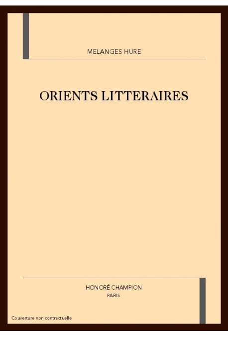 ORIENTS LITTERAIRES. MELANGES OFFERTS A JACQUES HURE.