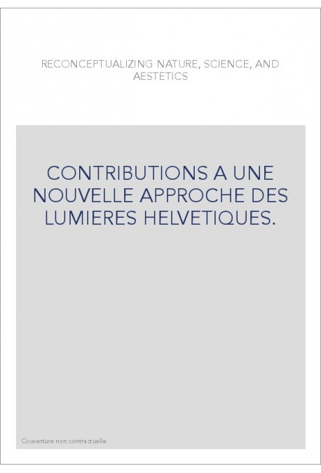 CONTRIBUTIONS A UNE NOUVELLE APPROCHE DES LUMIERES HELVETIQUES.
