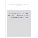 CONTRIBUTIONS A UNE NOUVELLE APPROCHE DES LUMIERES HELVETIQUES.