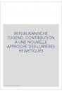REPUBLIKANISCHE TUGEND. CONTRIBUTION A UNE NOUVELLE APPROCHE DES LUMIERES HELVETIQUES