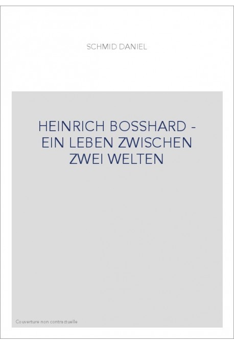 HEINRICH BOSSHARD - EIN LEBEN ZWISCHEN ZWEI WELTEN