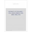 HEINRICH BOSSHARD - EIN LEBEN ZWISCHEN ZWEI WELTEN