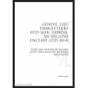 GENEVE, LIEU D'ANGLETERRE (1725-1814). GENEVA, AN ENGLISH ENCLAVE (1725-1814)