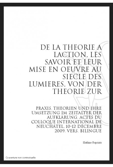 DE LA THEORIE A L'ACTION LES SAVOIRS ET LEUR MISE EN OEUVRE AU SIECLE DES LUMIERES