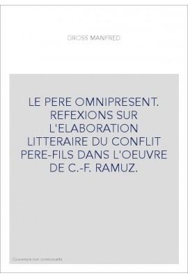 LE PERE OMNIPRESENT. REFEXIONS SUR L'ELABORATION LITTERAIRE DU CONFLIT PERE-FILS DANS L'OEUVRE DE C.-F. RAMU
