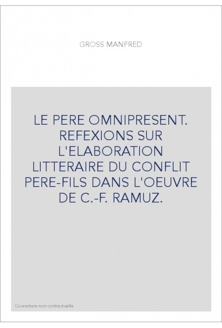 LE PERE OMNIPRESENT. REFEXIONS SUR L'ELABORATION LITTERAIRE DU CONFLIT PERE-FILS DANS L'OEUVRE DE C.-F. RAMU