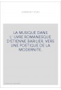 LA MUSIQUE DANS L'œUVRE ROMANESQUE D'ETIENNE BARILIER. VERS UNE POETIQUE DE LA MODERNITE.