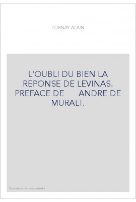 L'OUBLI DU BIEN LA REPONSE DE LEVINAS. PREFACE DE ANDRE DE MURALT.