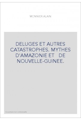 DELUGES ET AUTRES CATASTROPHES. MYTHES D'AMAZONIE ET DE NOUVELLE-GUINEE.