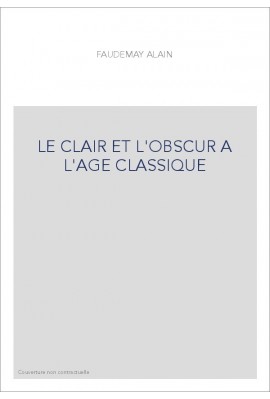 LE CLAIR ET L'OBSCUR A L'AGE CLASSIQUE