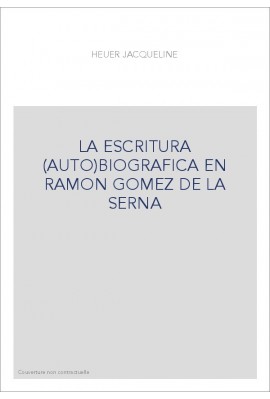 LA ESCRITURA (AUTO)BIOGRAFICA EN RAMON GOMEZ DE LA SERNA