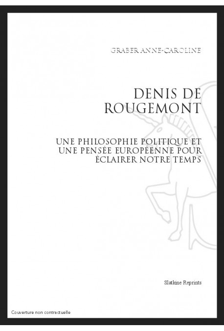 DENIS DE ROUGEMONT : UNE PHILOSOPHIE POLITIQUE ET UNE PENSEE EUROPEENNE POUR ECLAIRER NOTRE TEMPS