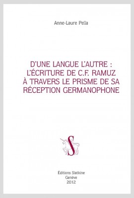 D'UNE LANGUE L'AUTRE: L'ÉCRITURE DE CHARLES-FERDINAND RAMUZ À TRAVERS LE PRISME DE SA RÉCEPTION GERMANOPHON