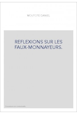 REFLEXIONS SUR LES FAUX-MONNAYEURS.