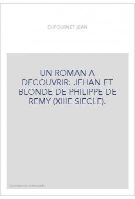 UN ROMAN A DECOUVRIR: JEHAN ET BLONDE DE PHILIPPE DE REMY (XIIIE SIECLE).