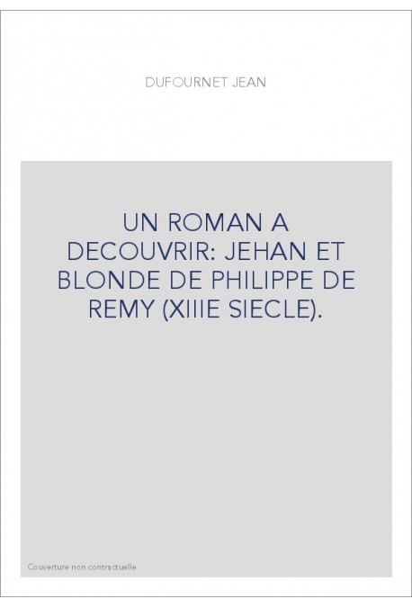 UN ROMAN A DECOUVRIR: JEHAN ET BLONDE DE PHILIPPE DE REMY (XIIIE SIECLE).