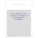 PAUL VALERY... AUX SOURCES DU POEME. LA JEUNE PARQUE - CHARMES.