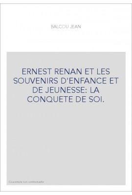ERNEST RENAN ET LES SOUVENIRS D'ENFANCE ET DE JEUNESSE : LA CONQUETE DE SOI