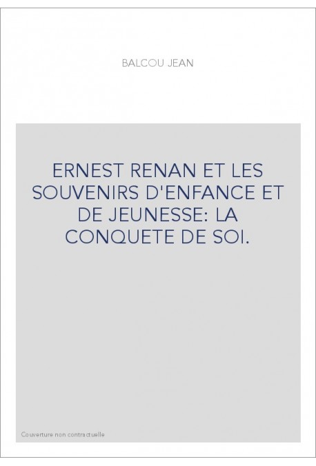 ERNEST RENAN ET LES SOUVENIRS D'ENFANCE ET DE JEUNESSE : LA CONQUETE DE SOI