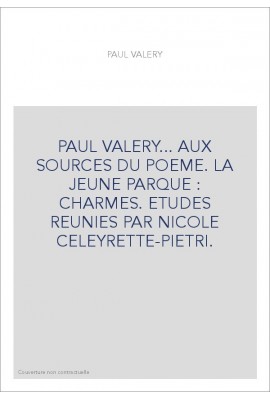 PAUL VALERY... AUX SOURCES DU POEME. LA JEUNE PARQUE -CHARMES.
