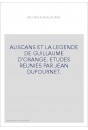MOURIR AUX ALISCANS. ALISCANS ET LA LEGENDE DE GUILLAUME D'ORANGE. ETUDES REUNIES PAR JEAN DUFOURNET.