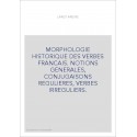 MORPHOLOGIE HISTORIQUE DES VERBES FRANCAIS. NOTIONS GENERALES, CONJUGAISONS REGULIERES, VERBES IRREGULIERS.