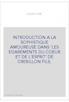 INTRODUCTION A LA SOPHISTIQUE AMOUREUSE DANS 'LES EGAREMENTS DU COEUR ET DE L'ESPRIT' DE CREBILLON FILS.