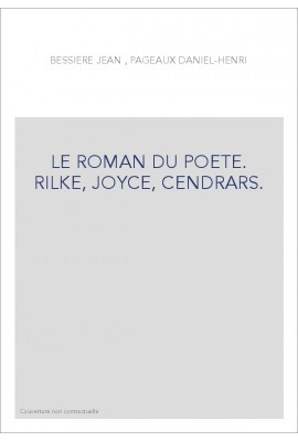 LE ROMAN DU POETE. RILKE, JOYCE, CENDRARS.