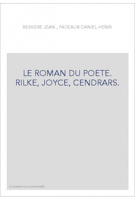 LE ROMAN DU POETE. RILKE, JOYCE, CENDRARS.