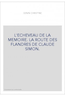 L'ECHEVEAU DE LA MEMOIRE. LA ROUTE DES FLANDRES DE CLAUDE SIMON.
