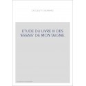 ETUDE DU LIVRE III DES 'ESSAIS' DE MONTAIGNE.