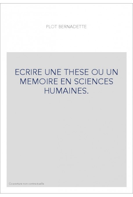 ECRIRE UNE THESE OU UN MEMOIRE EN SCIENCES HUMAINES.