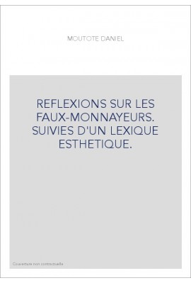 REFLEXIONS SUR LES FAUX-MONNAYEURS. SUIVIES D'UN LEXIQUE ESTHETIQUE.