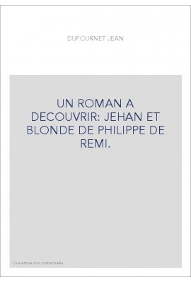 UN ROMAN A DECOUVRIR: JEHAN ET BLONDE DE PHILIPPE DE REMI.