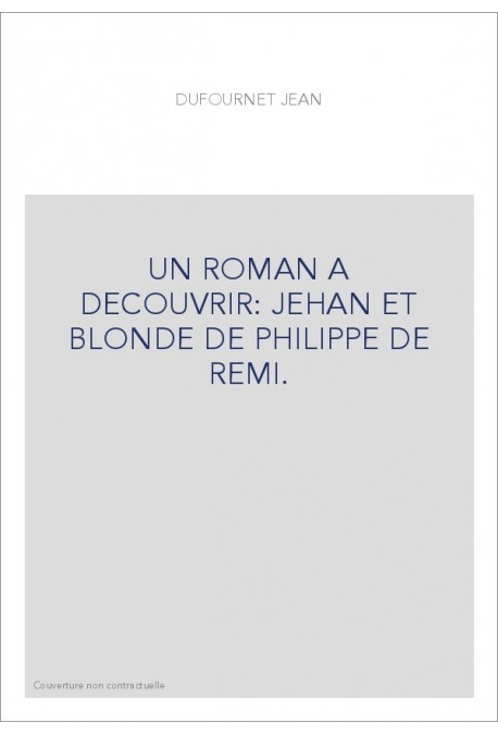 UN ROMAN A DECOUVRIR: JEHAN ET BLONDE DE PHILIPPE DE REMI.