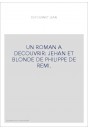 UN ROMAN A DECOUVRIR: JEHAN ET BLONDE DE PHILIPPE DE REMI.