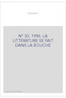 VERSANTS 30. LA LITTERATURE SE FAIT DANS LA BOUCHE.