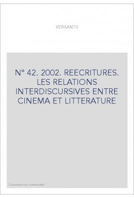 VERSANTS 42. REECRITURES. LES RELATIONS INTERDISCURSIVES ENTRE CINEMA ET LITTERATURE