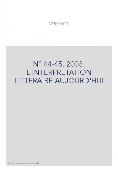 VERSANTS 44-45. L'INTERPRéTATION LITTéRAIRE AUJOURD'HUI