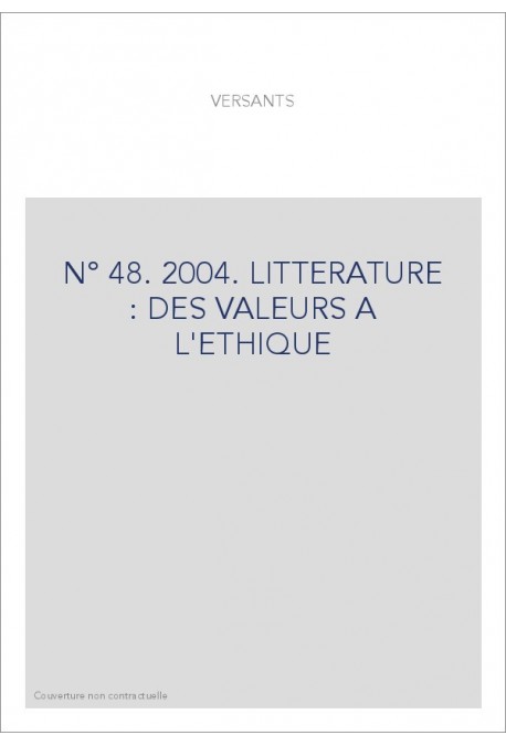 VERSANTS 48 2004. LITTéRATURE : DES VALEURS à L'éTHIQUE