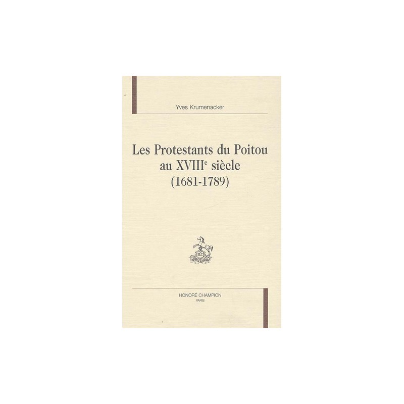 LES PROTESTANTS DU POITOU AU XVIIIE SIECLE (16811789). KRUMENACKER YVES