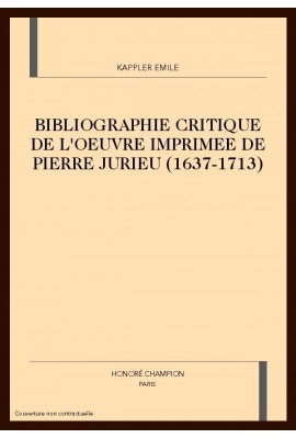 BIBLIOGRAPHIE CRITIQUE DE L'OEUVRE IMPRIMEE DE PIERRE JURIEU (1637-1713)